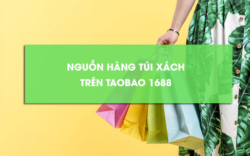 Nguồn hàng túi xách 1688 Taobao
